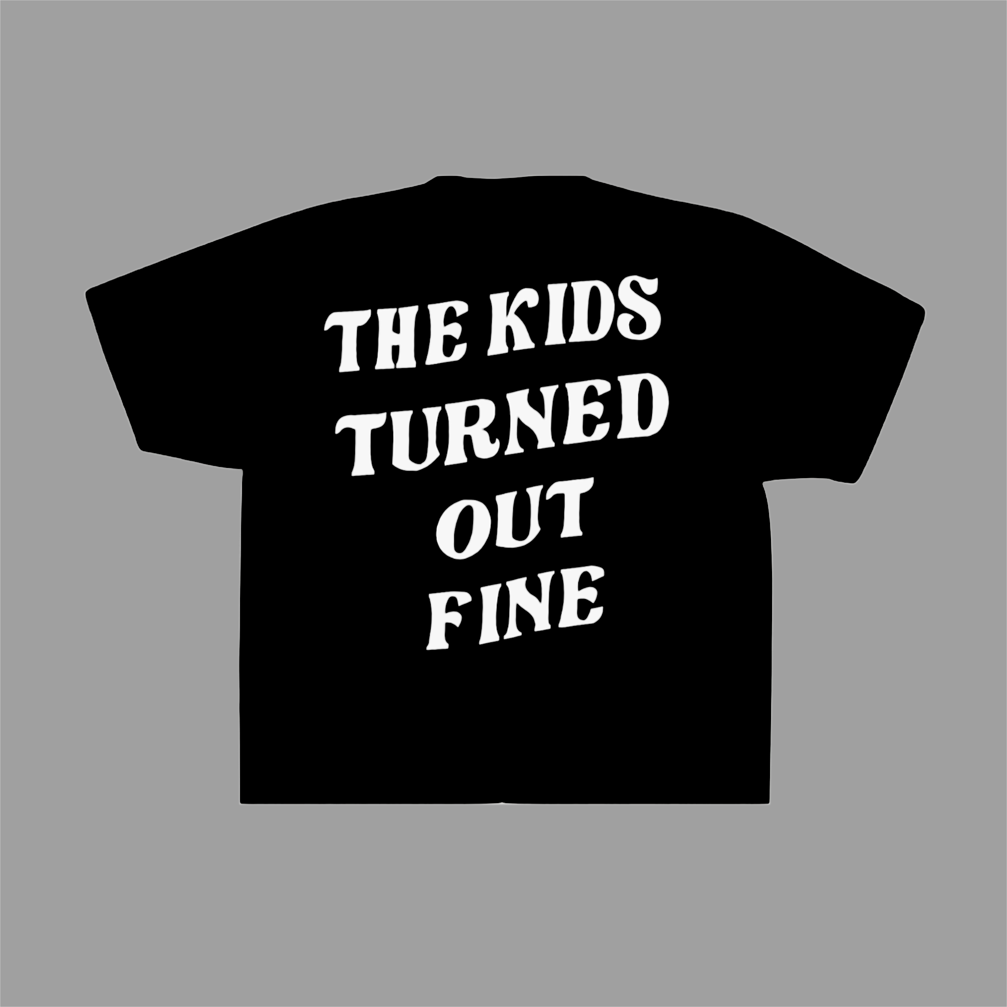 THE KIDS TURNED OUT FINE TEE