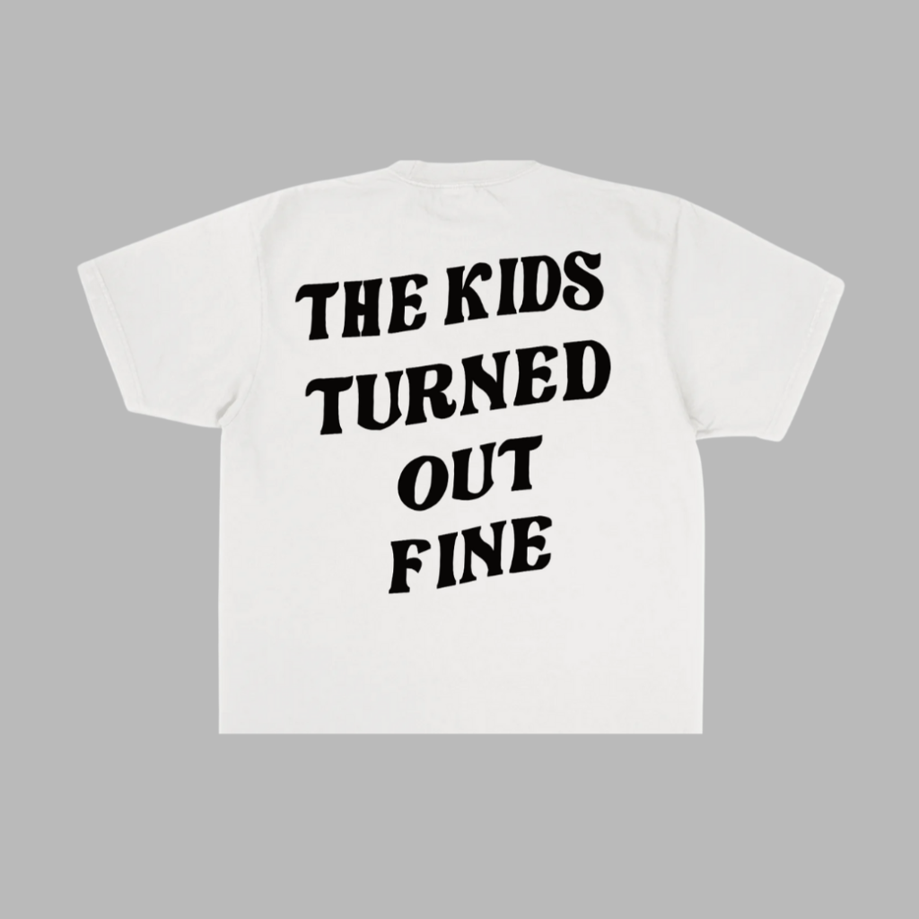 THE KIDS TURNED OUT FINE TEE